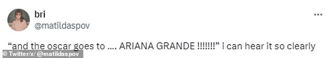 Em reação à previsão da Variety de que a estrela é a favorita para ganhar o Oscar, um usuário do X escreveu: ‘"E o Oscar vai para... ARIANA GRANDE!!!!!!!" Eu posso ouvir isso tão claramente'